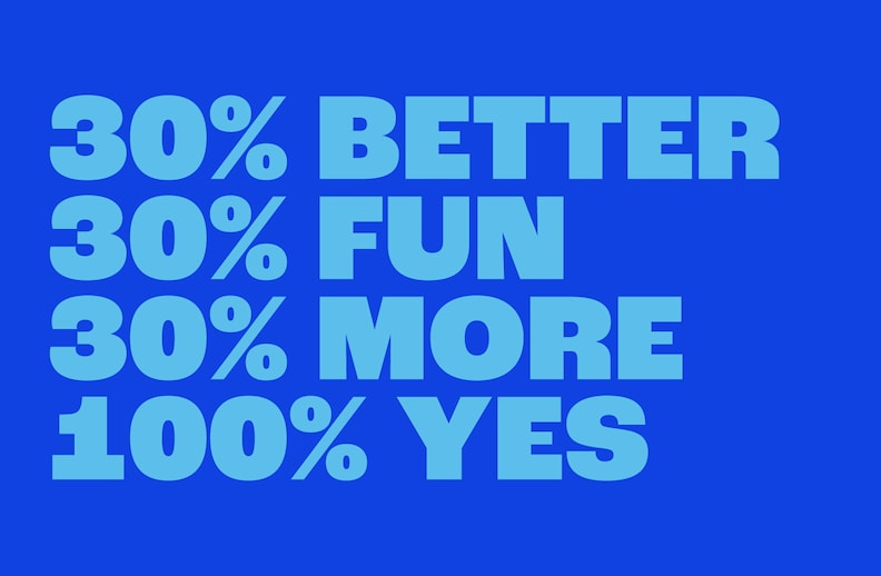 30% Better, 30% Fun, 30% More, 100% Yes